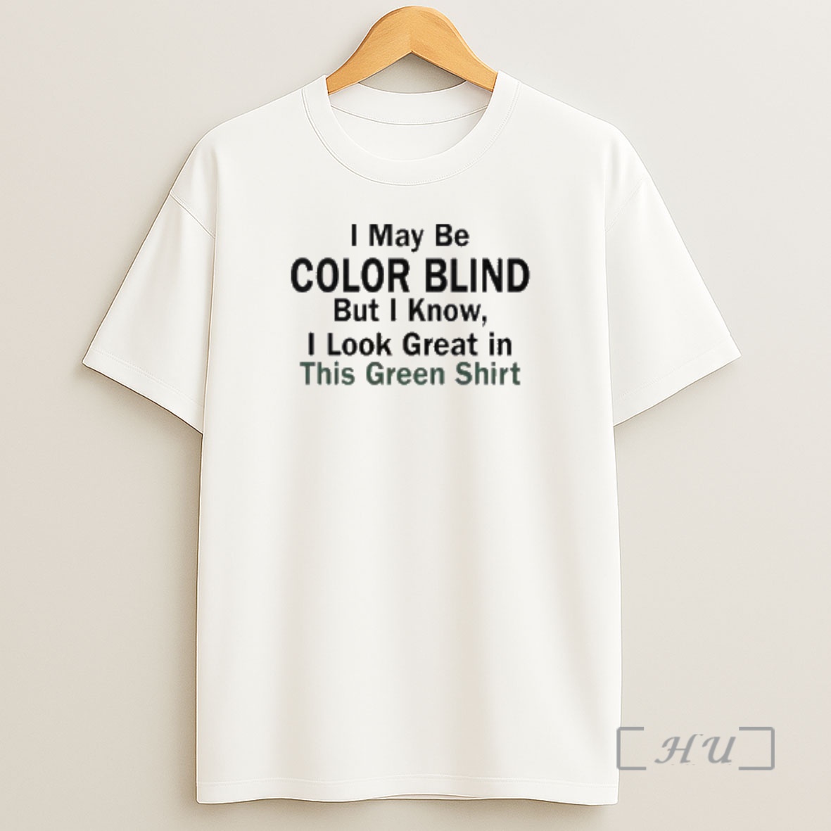 Officials I May Be Color Blind But I Know I Look Green In This Green Shirt Sweatshirt Tee