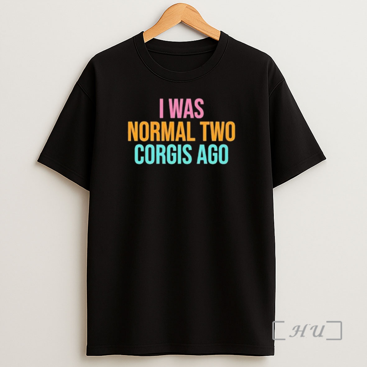 Officials I Was Normal Two Corgis Ago Graphic Shirt Sweatshirt Tee