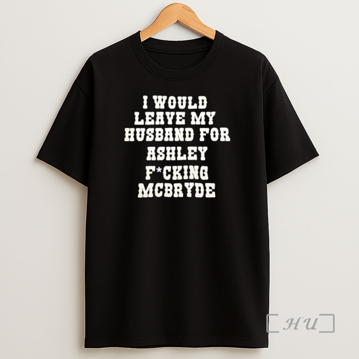 Officials I Would Leave My Husband For Ashley Fucking Mcbryde Text Print Shirt Sweatshirt Tee