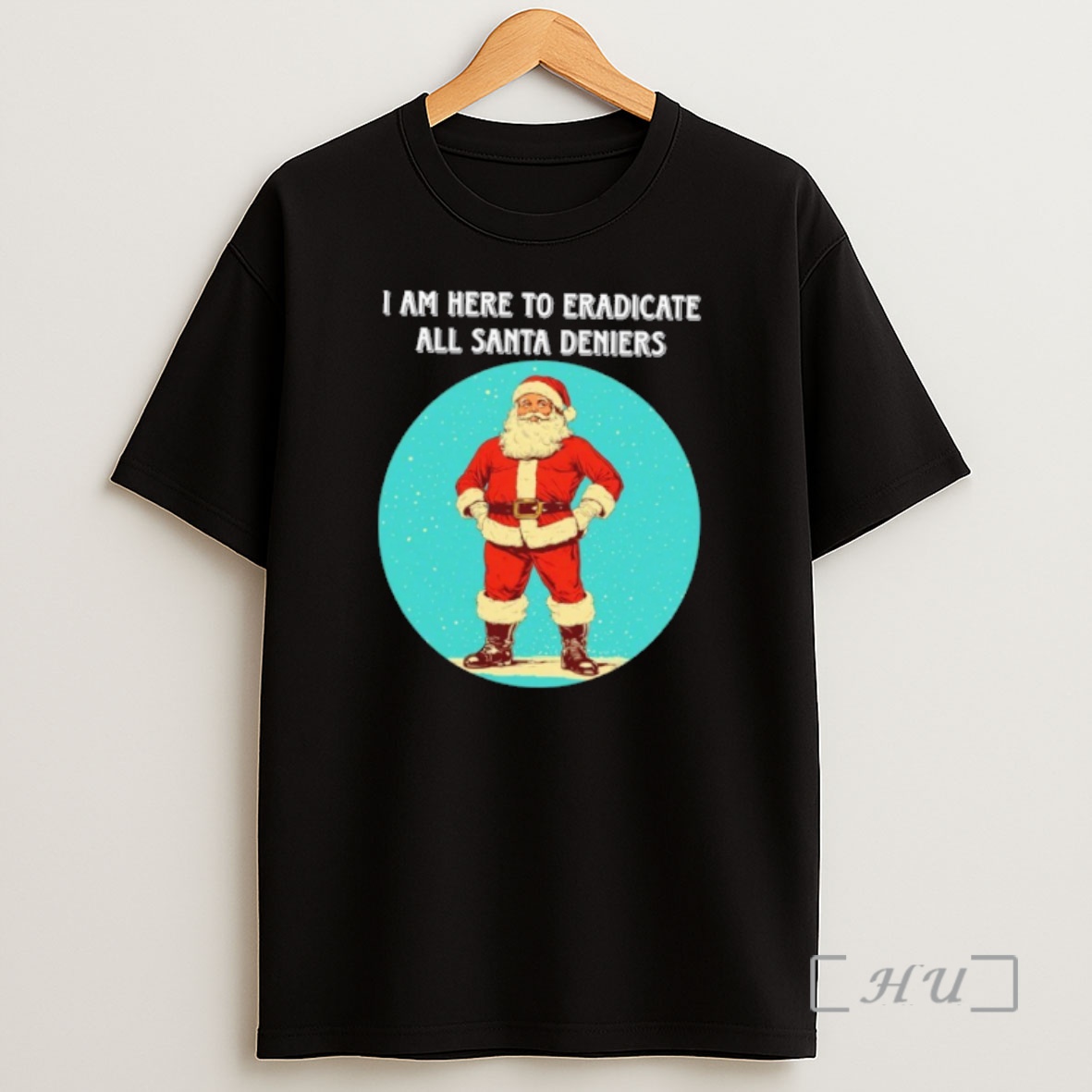 Officials I Am Here To Eradicate All Santa Deniers Shirt Sweatshirt Tee