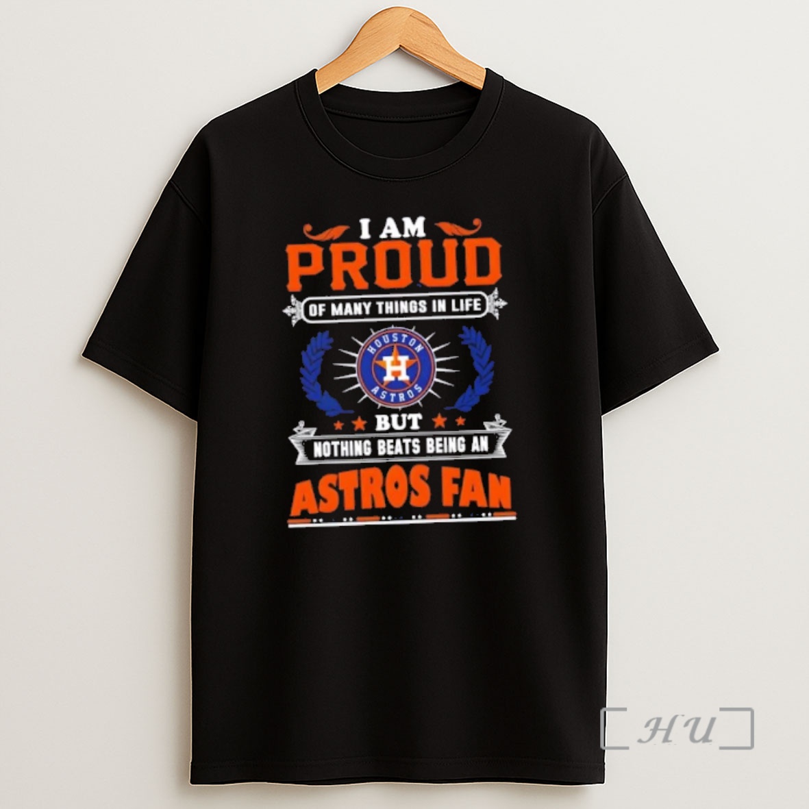 Officials I Am Proud Of Many Things In Life But Nothing Beats Being A Houston Astros Fan Shirt Sweatshirt Tee