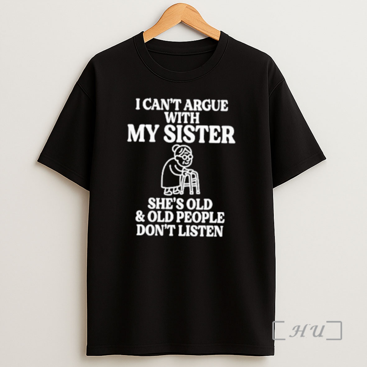 Officials I Cant Argue With My Sister Shes Old Old People Dont Listen Shirt Sweatshirt Tee