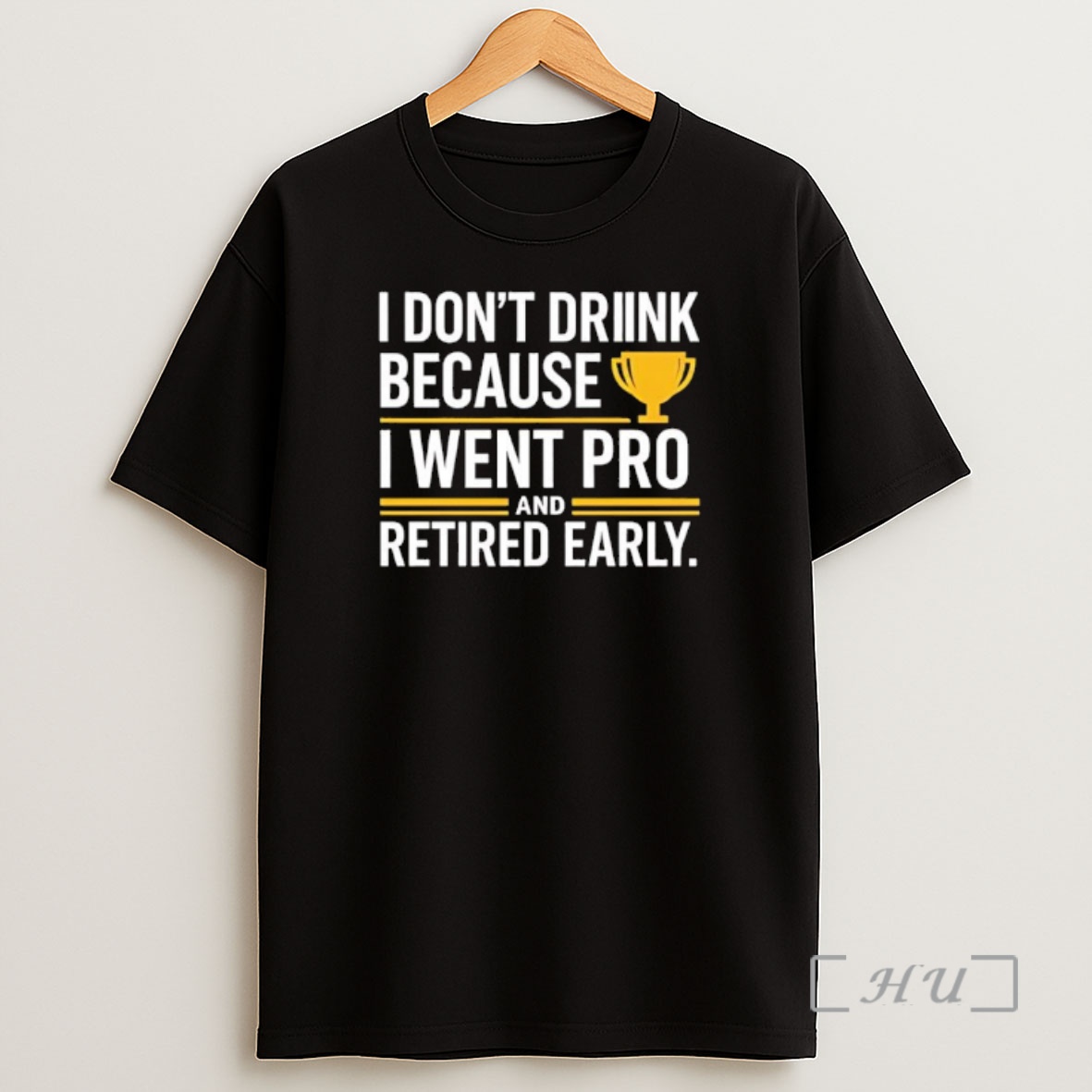 Officials I Dont Drink Because I Went Pro And Retired Early Gold Trophy Shirt Sweatshirt Tee