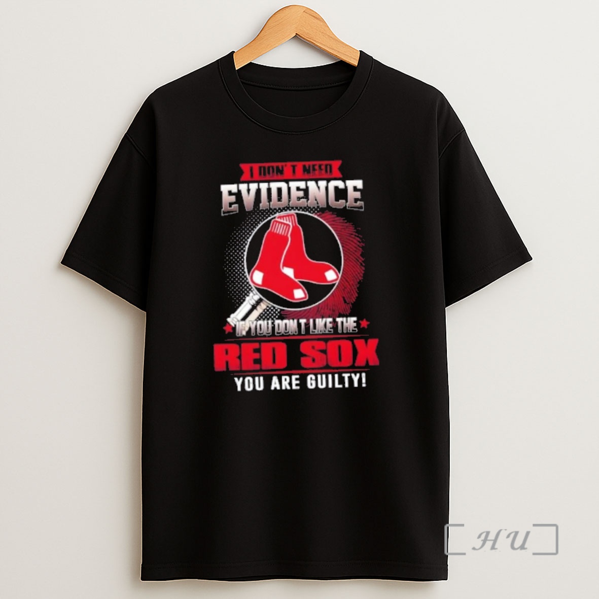 Officials I Dont Need Evidence If You Dont Like The Boston Red Sox You Are Guilty Shirt Sweatshirt Tee
