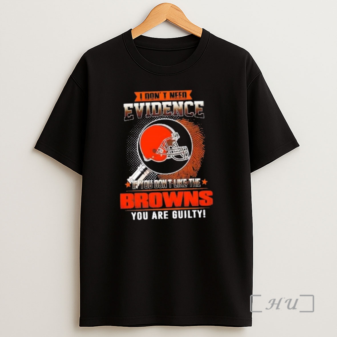 Officials I Dont Need Evidence If You Dont Like The Cleveland Browns You Are Guilty Shirt Sweatshirt Tee