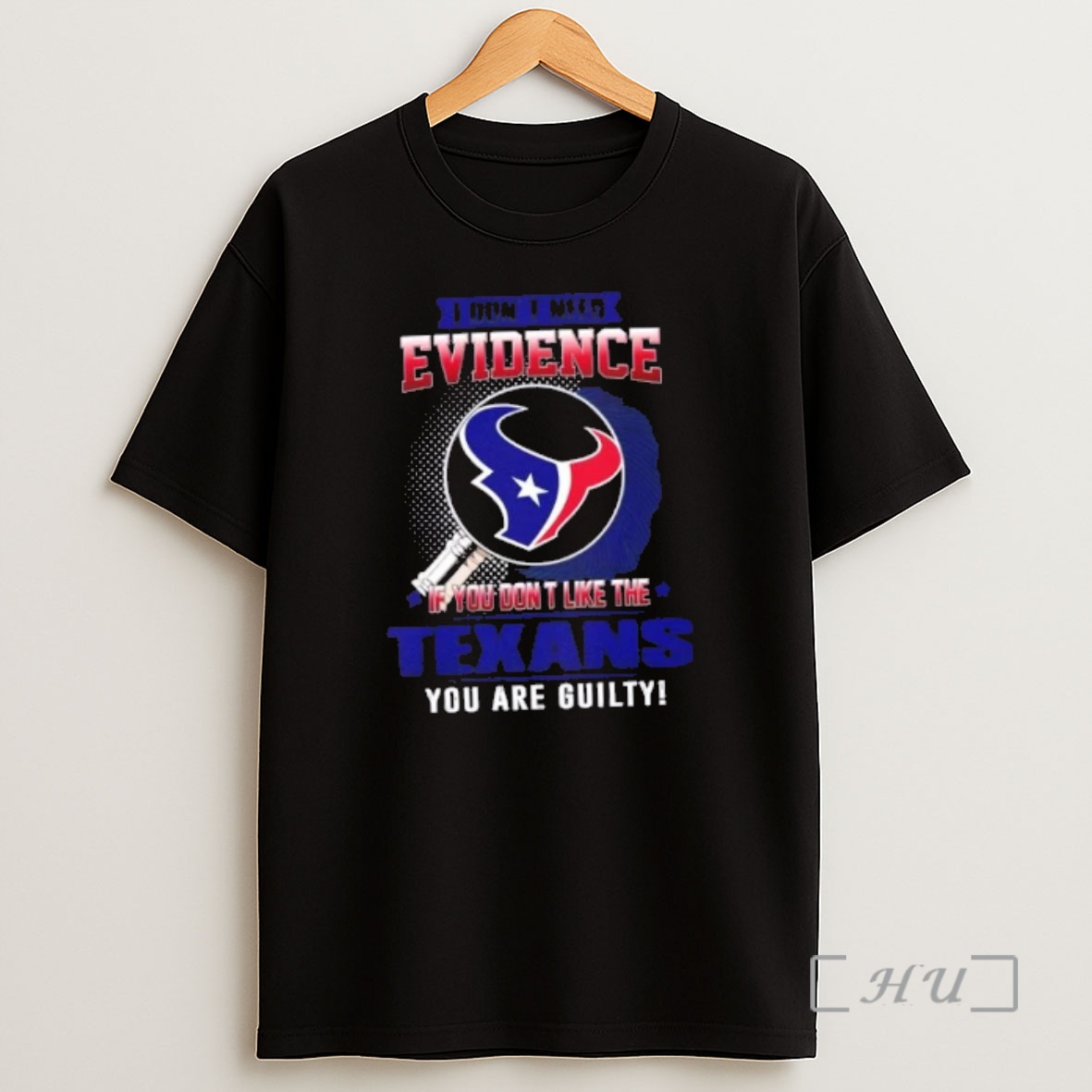 Officials I Dont Need Evidence If You Dont Like The Houston Texans You Are Guilty Shirt Sweatshirt Tee