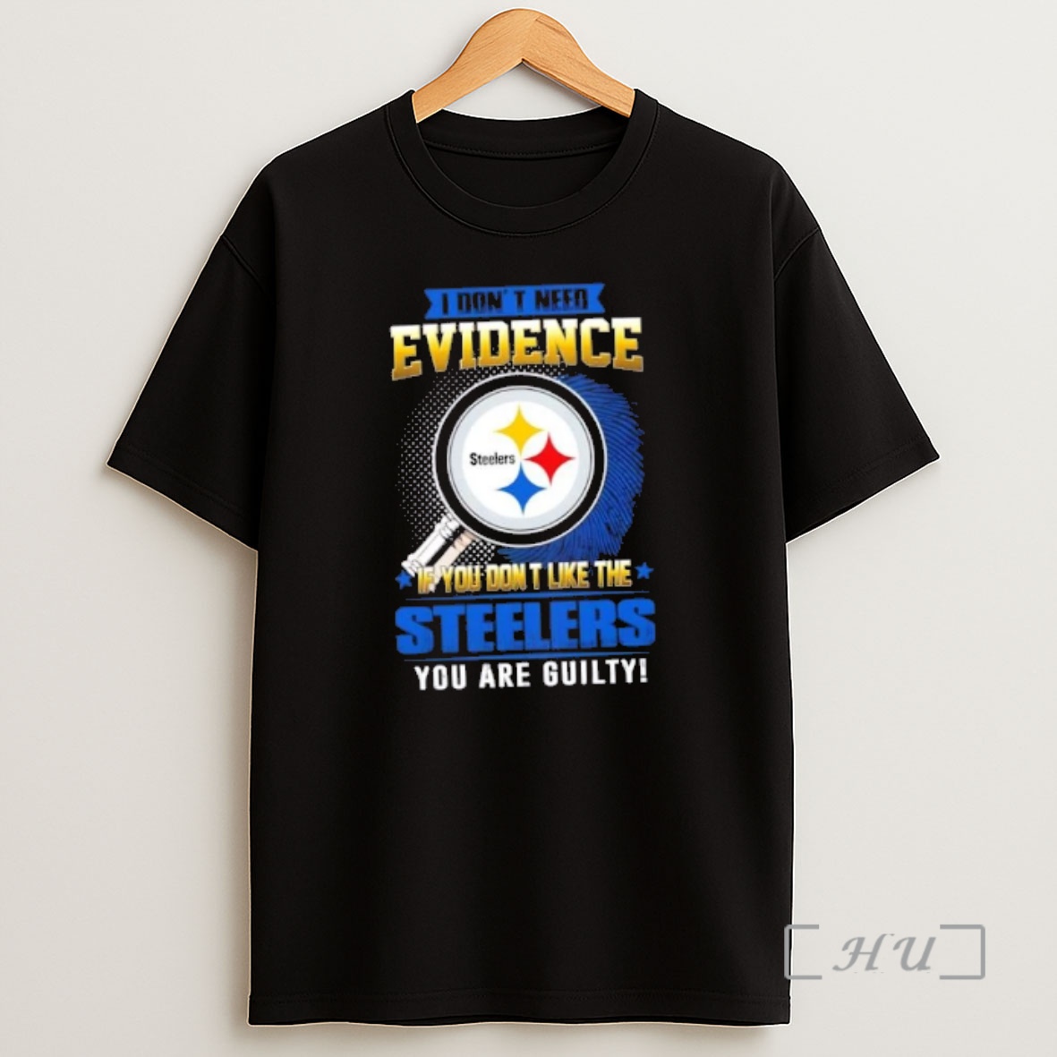 Officials I Dont Need Evidence If You Dont Like The Pittsburgh Steelers You Are Guilty Shirt Sweatshirt Tee