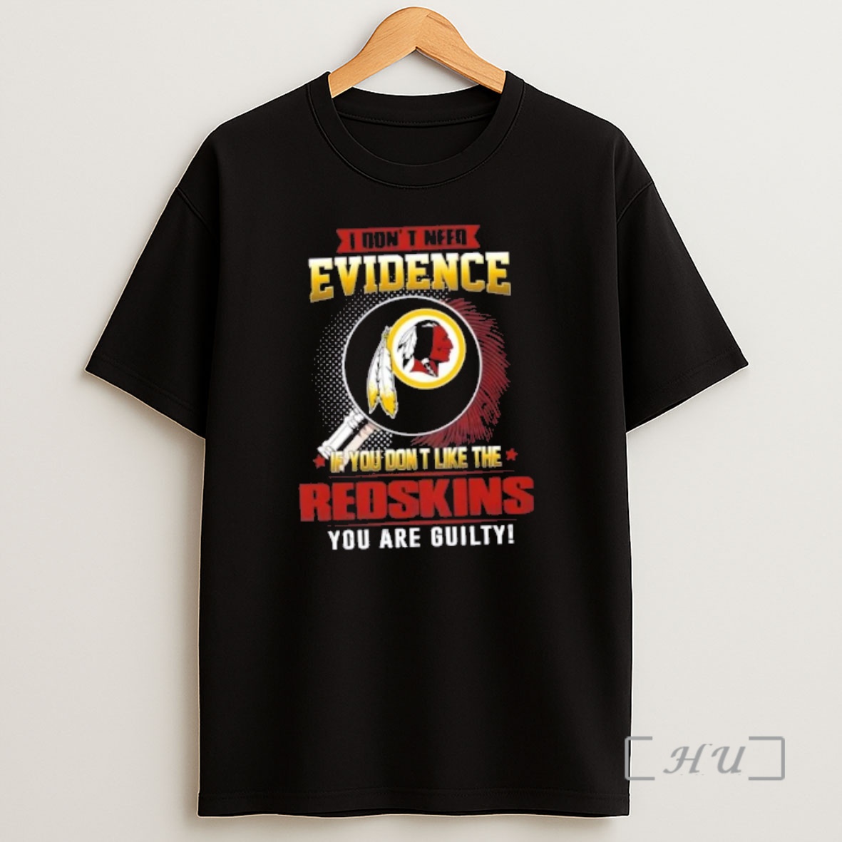 Officials I Dont Need Evidence If You Dont Like The Washington Redskins You Are Guilty Shirt Sweatshirt Tee