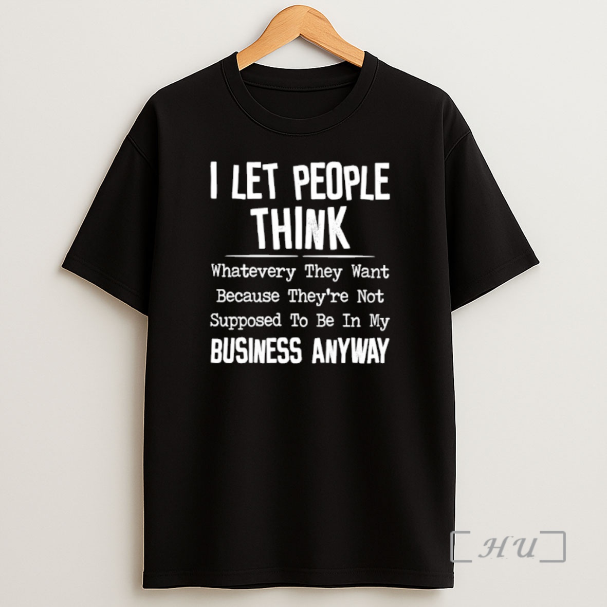 Officials I Let People Think Whatever They Want Because Theyre Not Supposed To Be In My Business Anyway Premium Shirt Sweatshirt Tee