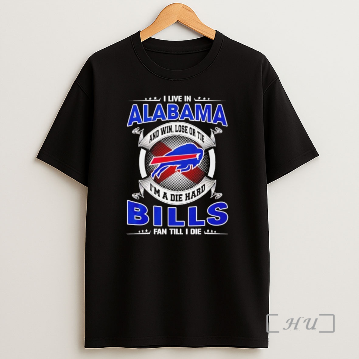 Officials I Live In Alabama And Win Lose Or Tie Im A Die Hard Bills Fan Till I Die Shirt Sweatshirt Tee