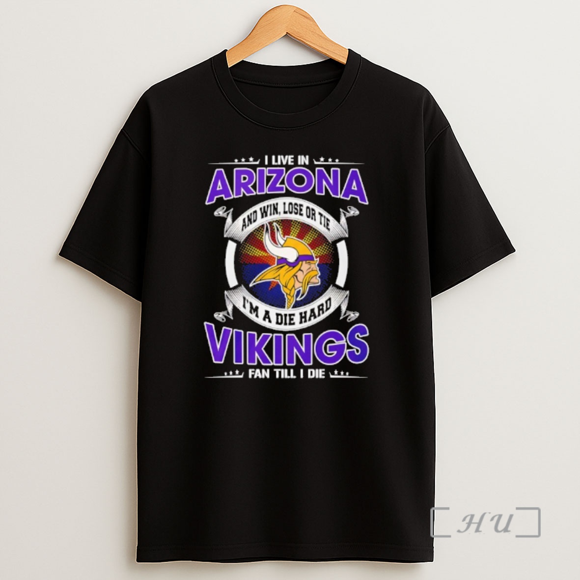 Officials I Live In Arizona And Win Lose Or Tie Im A Die Hard Vikings Fan Till I Die Shirt Sweatshirt Tee