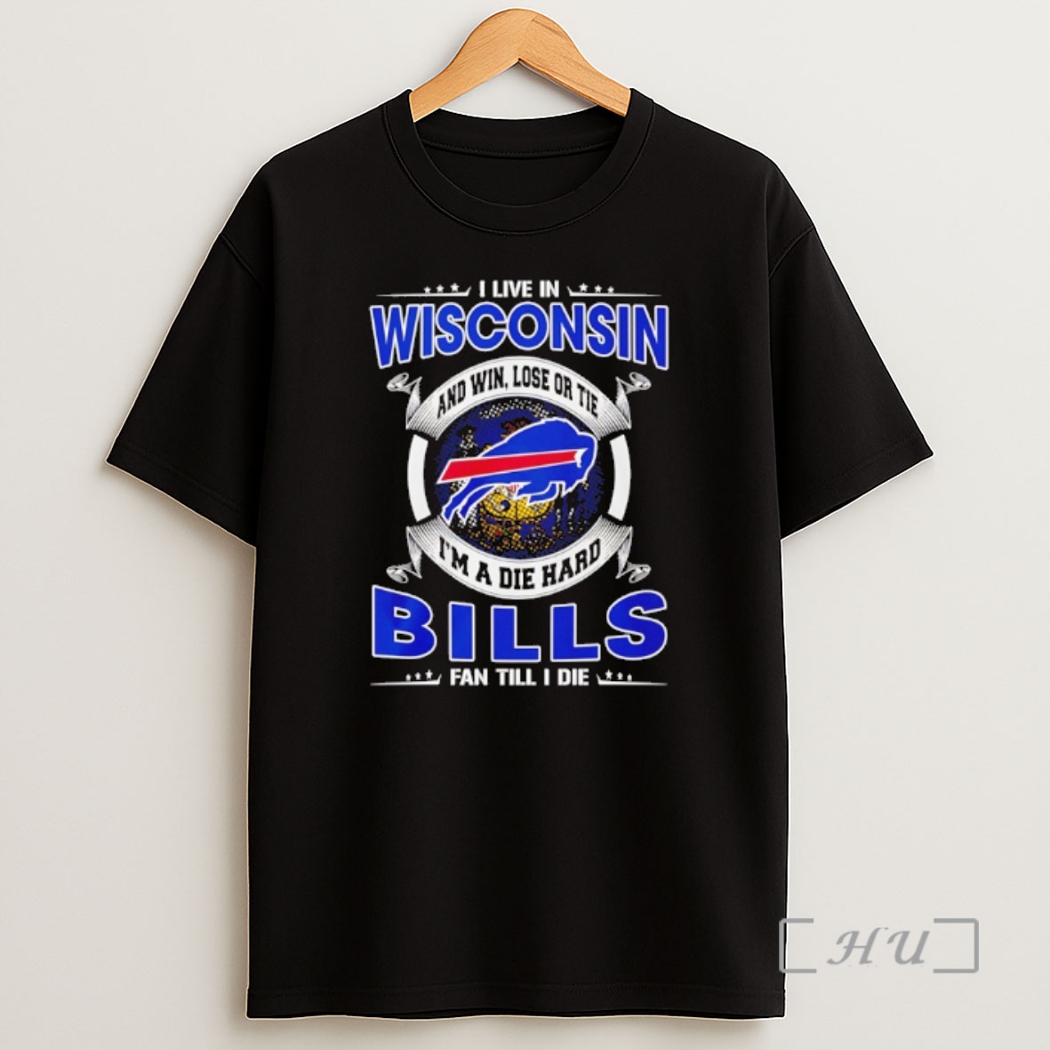 Officials I Live In Wisconsin And Win Lose Or Tie Im A Die Hard Bills Fan Till I Die Shirt Sweatshirt Tee