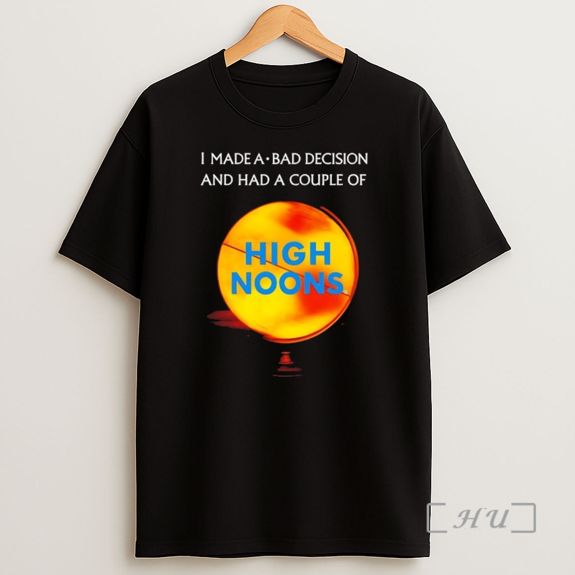 Officials I Made A Bad Decision And Had A Couple Of High Noons Shirt Sweatshirt Tee