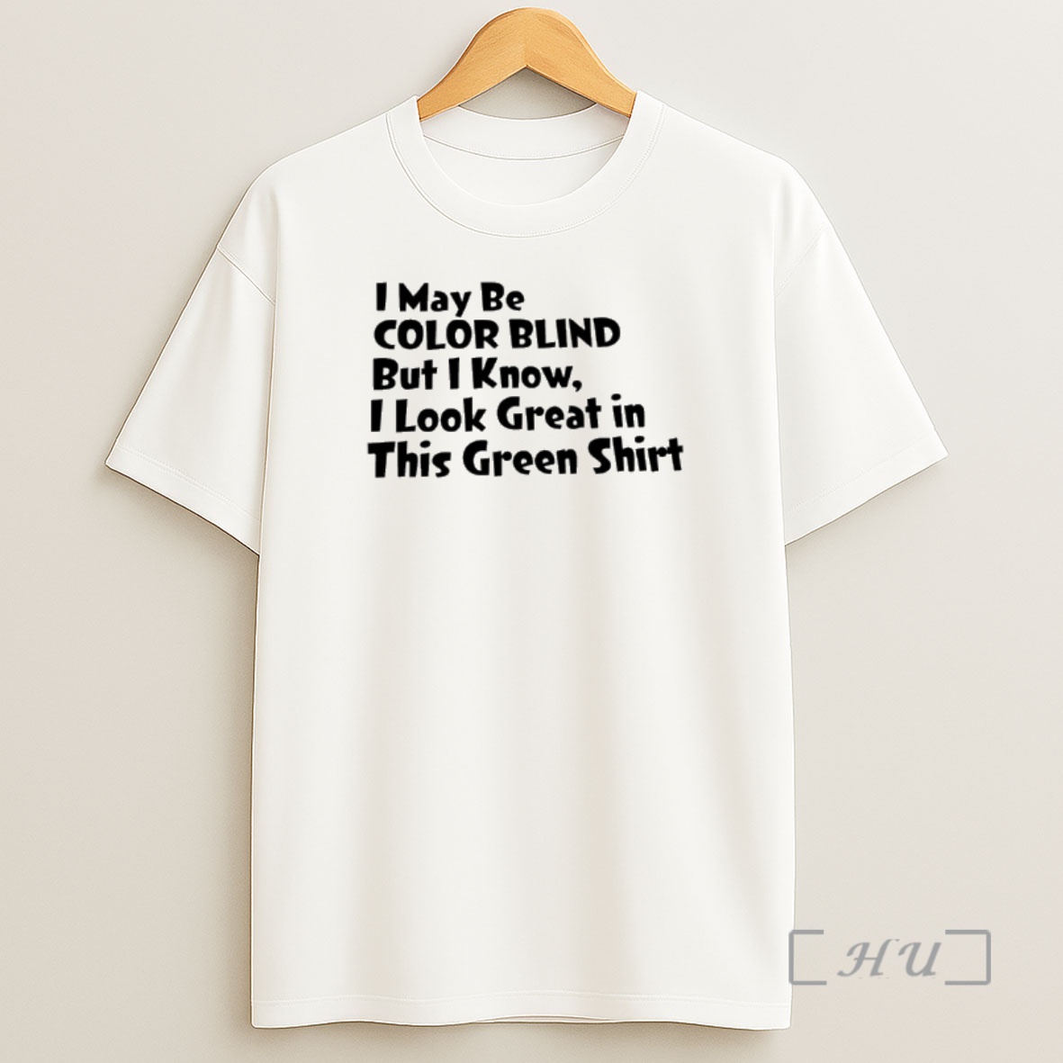 Officials I May Be Color Blind But I Know I Look Great In This Green Shirt Sweatshirt Tee