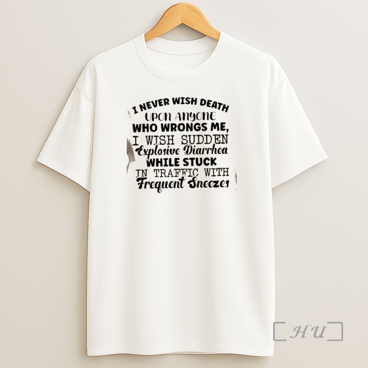 Officials I Never Wish Death Upon Anyone Who Wrongs Me I Wish Sudden Explosive Diarrhea While Stuck In Traffic With Frequent Sneezes Quote Text Shirt Sweatshirt Tee