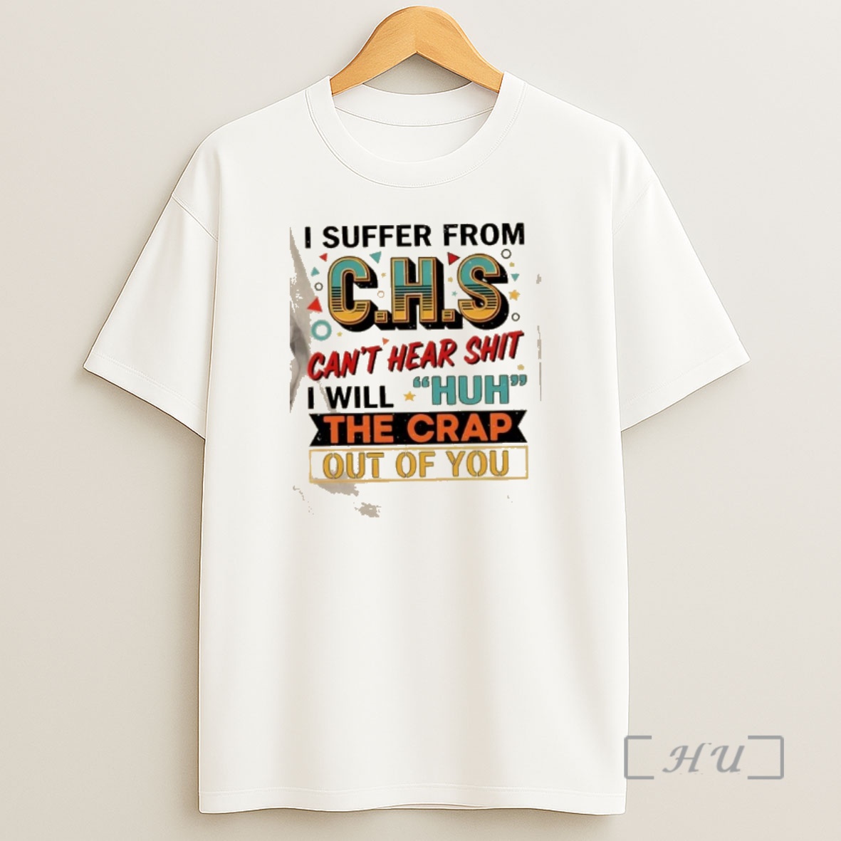 Officials I Suffer From Chs Cant Hear Shit Will Huh The Crap Out Of You Shirt Sweatshirt Tee