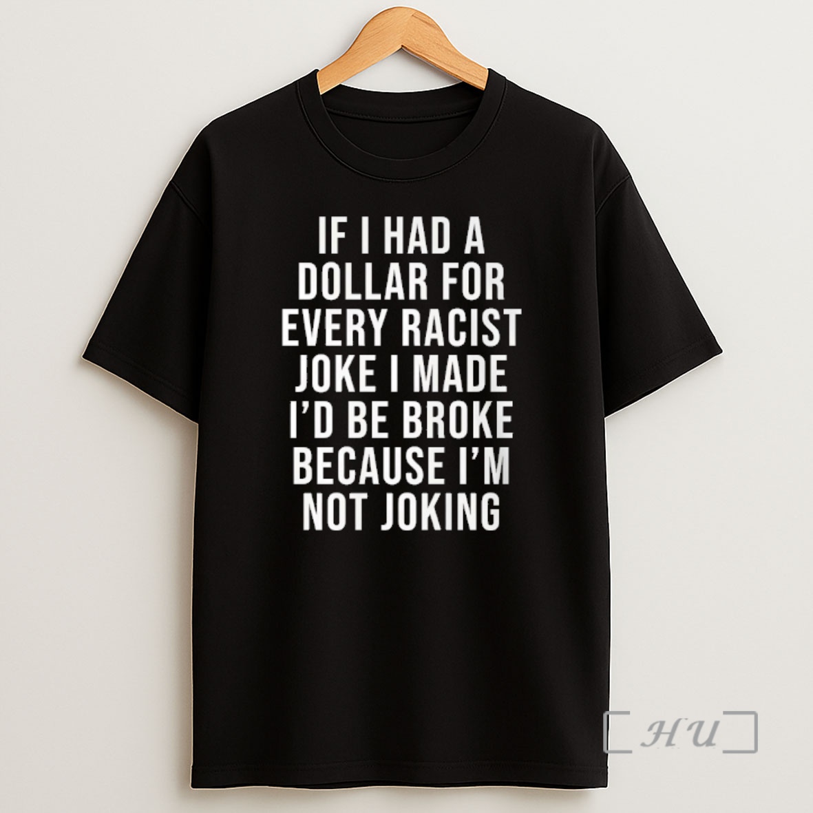 Officials If I Had A Dollar For Every Racist Joke I Made Premium Shirt Sweatshirt Tee