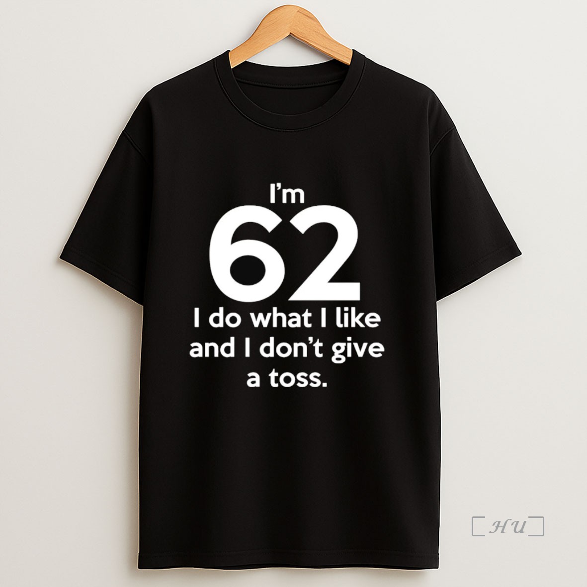 Officials Im 62 I Do What I Like And I Dont Give A Toss Premium Shirt Sweatshirt Tee