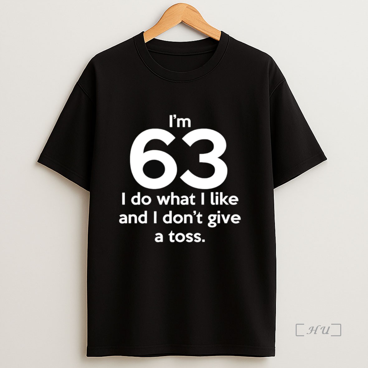 Officials Im 63 I Do What I Like And I Dont Give A Toss Premium Shirt Sweatshirt Tee