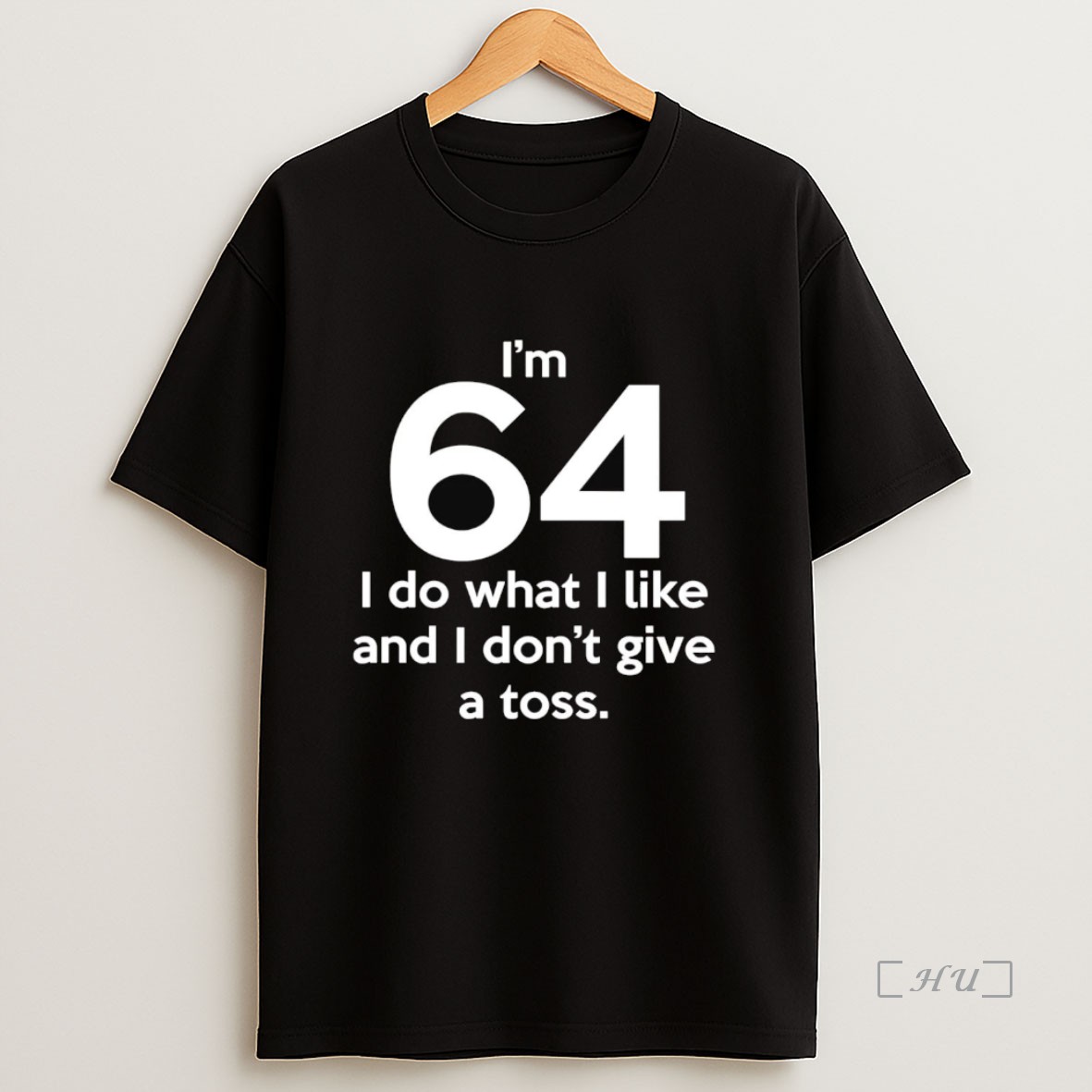 Officials Im 64 I Do What I Like And I Dont Give A Toss Premium Shirt Sweatshirt Tee