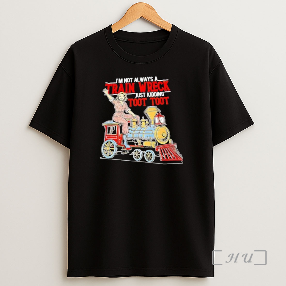 Officials Im Not Always A Train Wreck Just Kidding Toot Toot Graphic Shirt Sweatshirt Tee