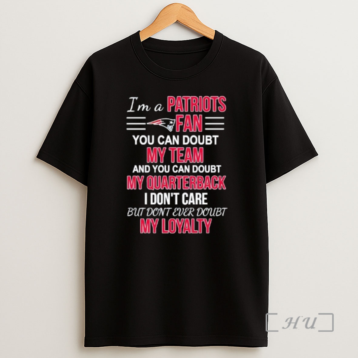 Officials Im A Patriots Fan You Can Doubt My Team And You Can Doubt My Quarterback I Dont Care But Dont Ever Doubt My Loyalty Shirt Sweatshirt Tee