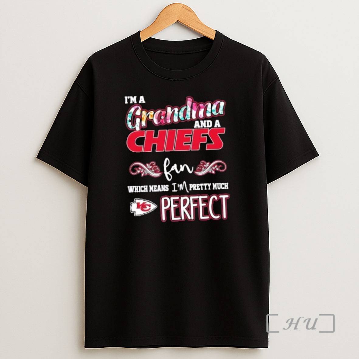 Officials Im A Grandma And A Kansas City Chiefs Fan Which Means Im Pretty Much Perfect Shirt Sweatshirt Tee