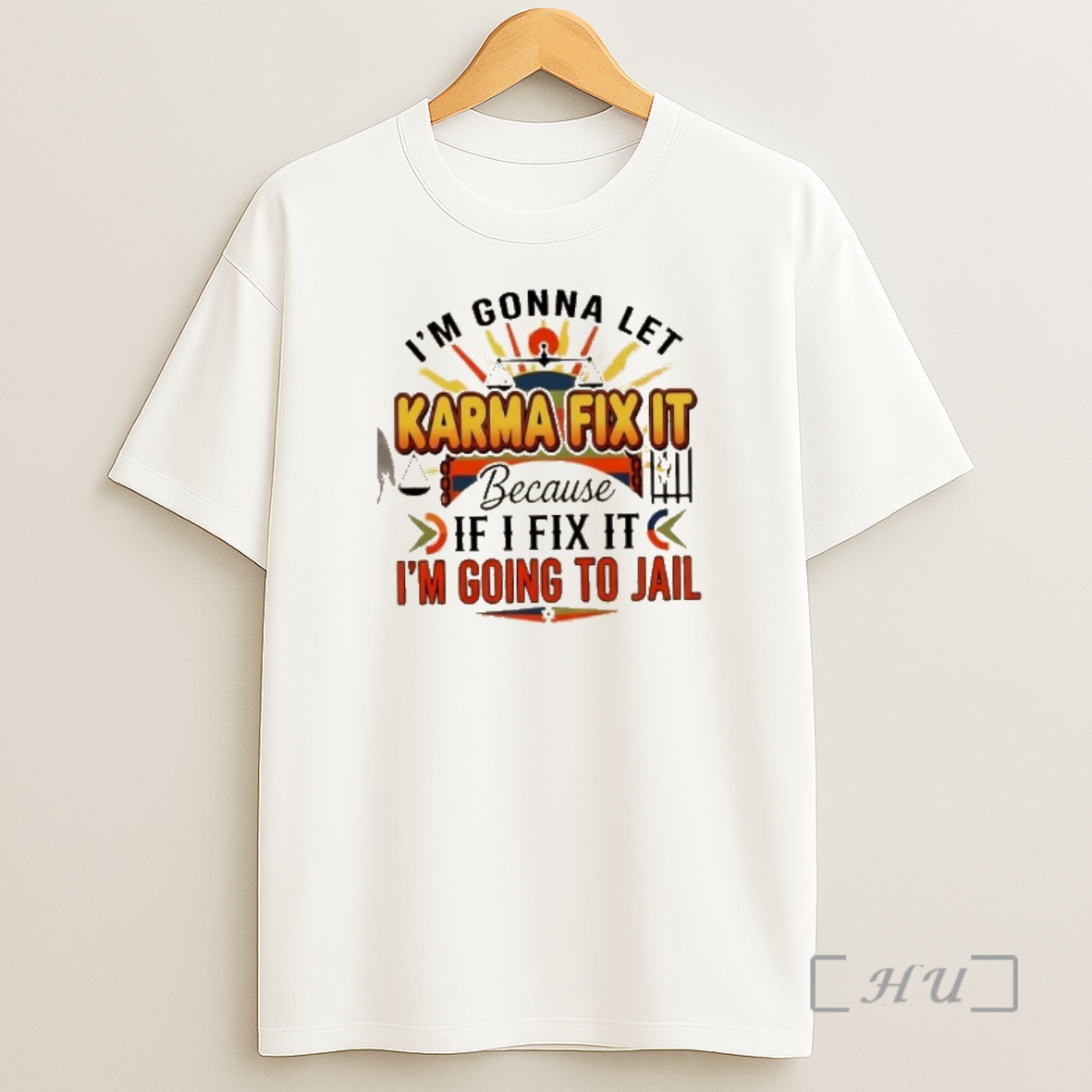 Officials Im Gonna Let Karma Fix It Because If I Fix It Im Going Jail Shirt Sweatshirt Tee