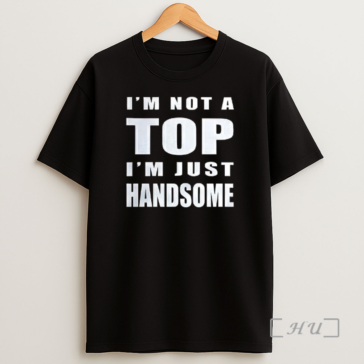 Officials Im Not A Top Im Just Handsome Premium Shirt Sweatshirt Tee