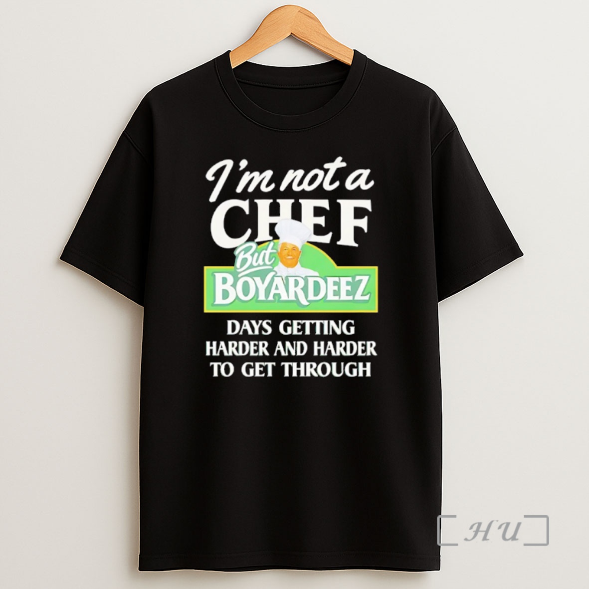 Officials Im Not A Chef But Boyardeez Days Getting Harder And Harder To Get Through Shirt Sweatshirt Tee