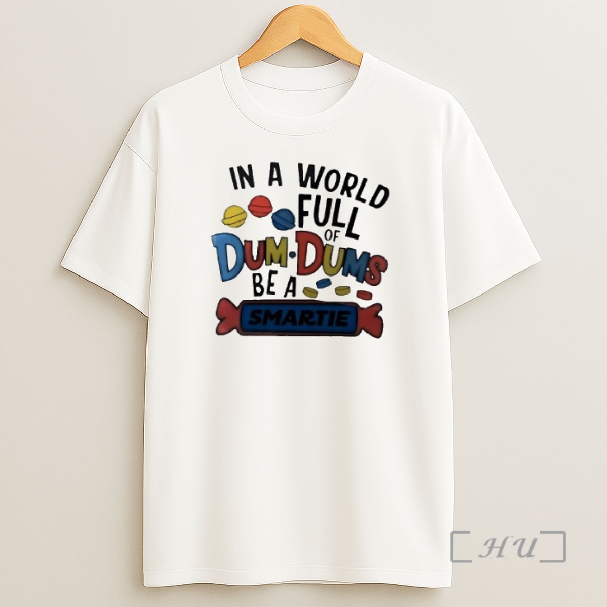 Officials In A World Full Of Dum Dums Be A Smartie Shirt Sweatshirt Tee