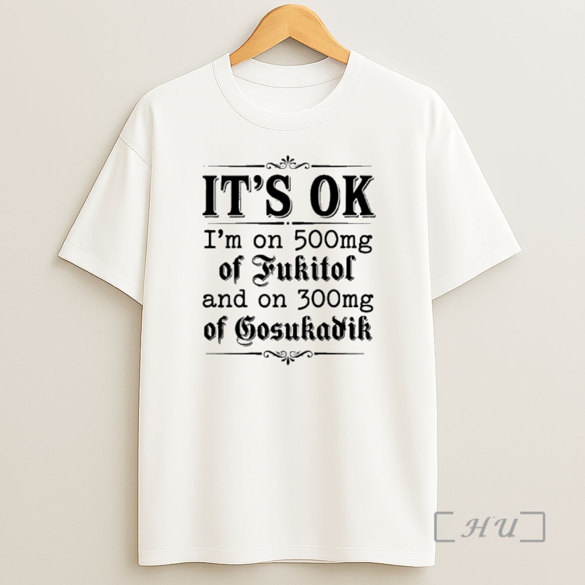 Officials Its Ok Im On 50mg Of Fukitol And On 300mg Of Gosukadik Text Shirt Sweatshirt Tee