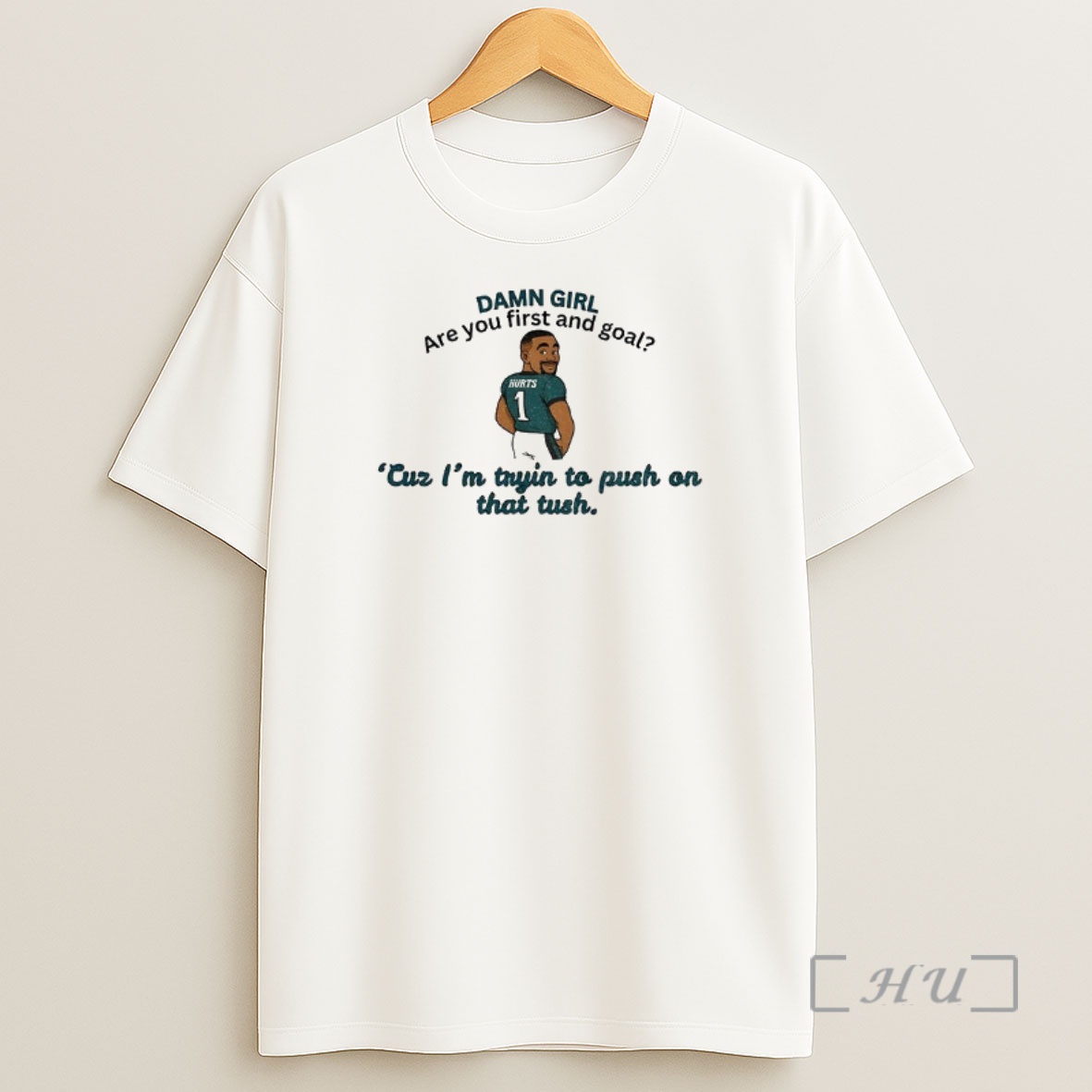 Officials Jalen Hurts Philadelphia Eagles Damn Girl Are You First And Goal Cuz Im Tryin To Push On That Tush Shirt Sweatshirt Tee