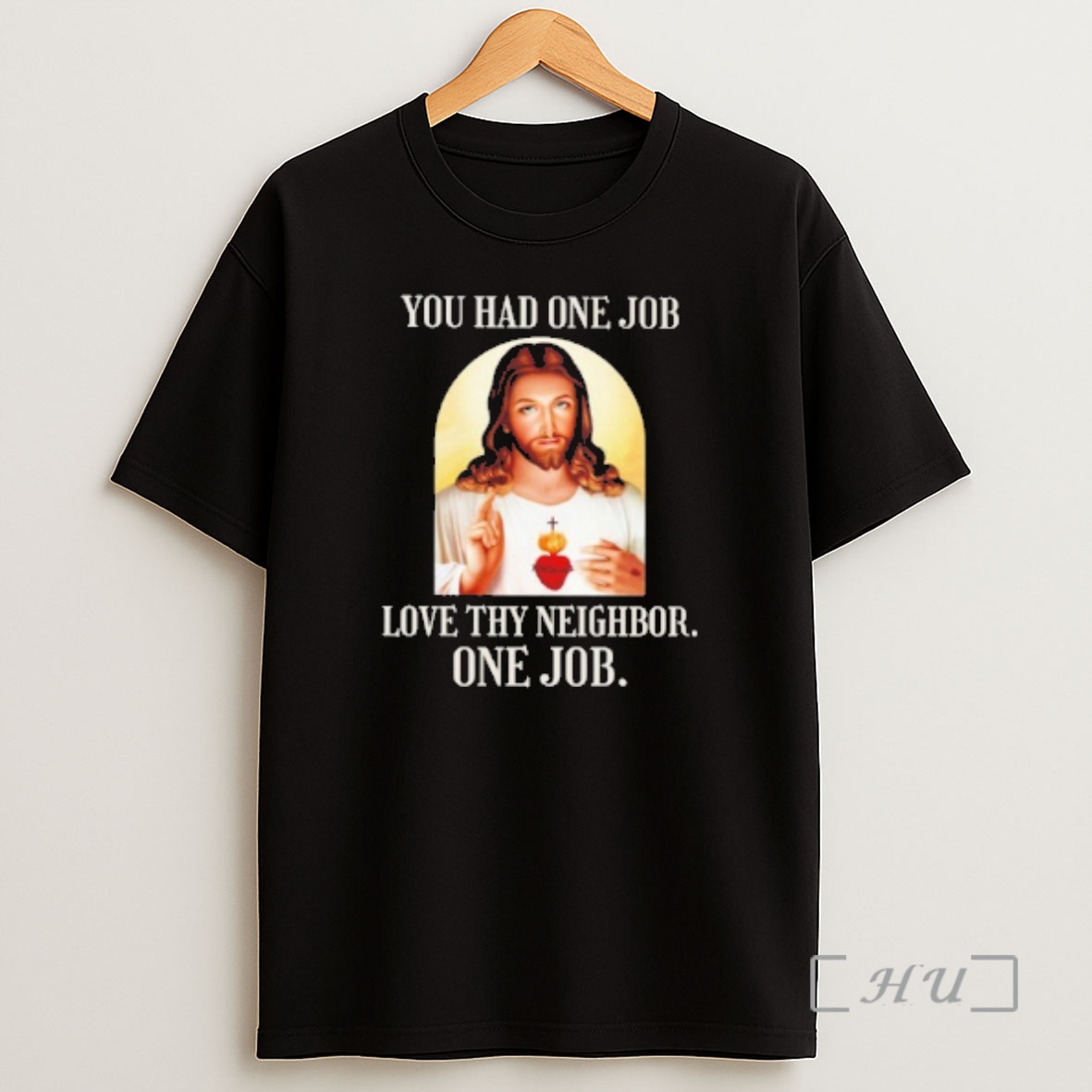 Officials Jesus Christ You Had One Job Love Thy Neighbor One Job Shirt Sweatshirt Tee
