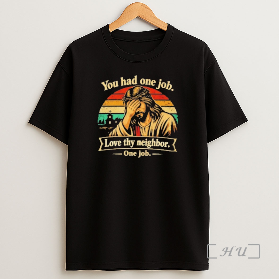 Officials Jesus You Had One Job Love Thy Neighbor One Job Vintage Shirt Sweatshirt Tee