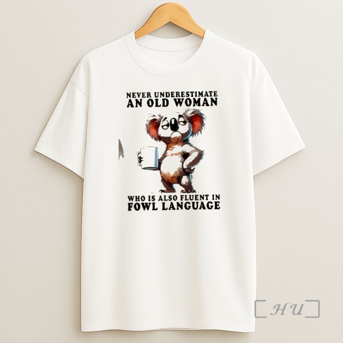 Officials Koala Never Underestimate An Old Woman Who Is Also Fluent In Fowl Language Premium Shirt Sweatshirt Tee