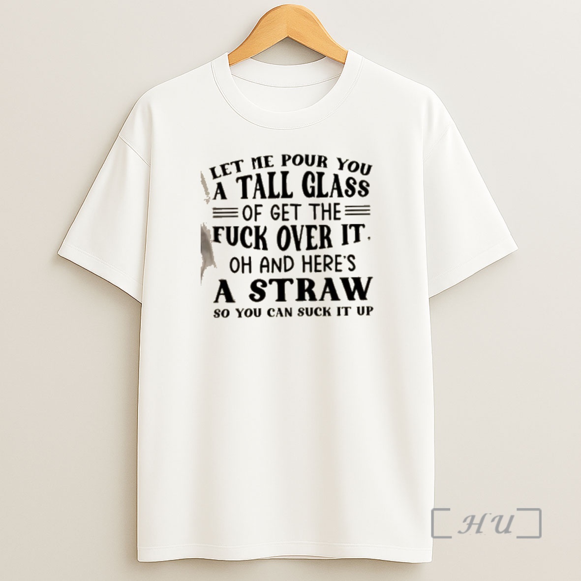 Officials Let Me Pour You A Tall Glass Of Get The Fuck Over It Oh And Heres A Straw So You Can Suck It Up Quote Text Shirt Sweatshirt Tee