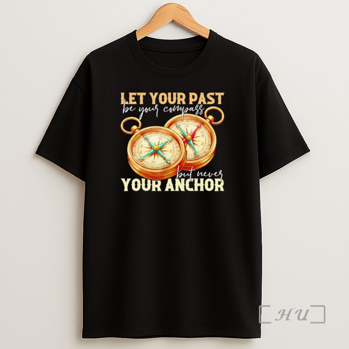 Officials Let Your Past Be Your Compass But Never Your Your Anchor Motivational Quote Shirt Sweatshirt Tee