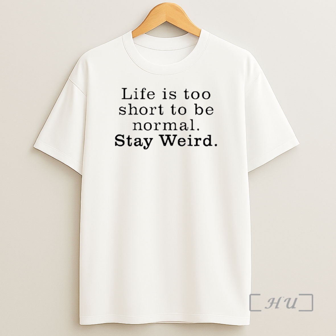 Officials Life Is Too Short To Be Normal Stay Weird Shirt Sweatshirt Tee