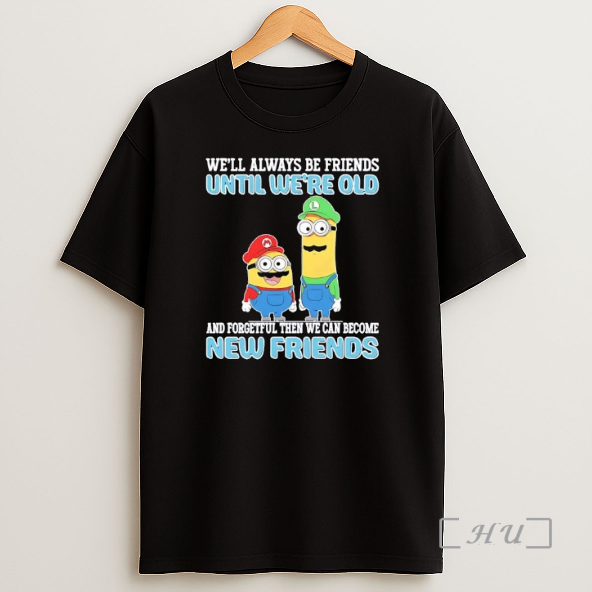 Officials Mario And Luigi Well Always Be Friends Until Were Old And Forgetful Then We Can Become New Friends Shirt Sweatshirt Tee
