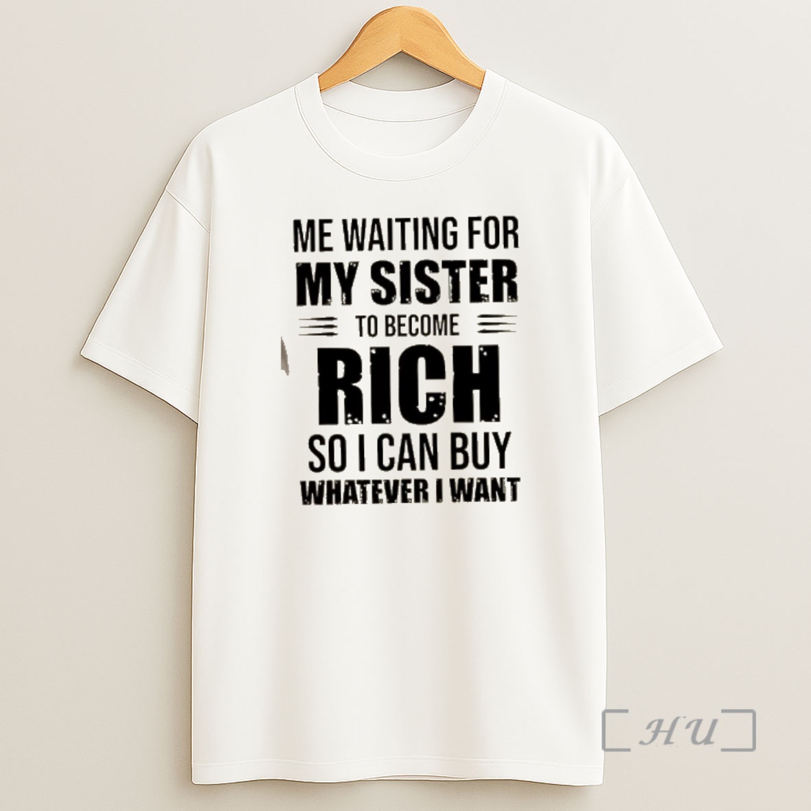 Officials Me Waiting For My Sister To Become Rich So I Can Buy Whatever I Want Quote Shirt Sweatshirt Tee