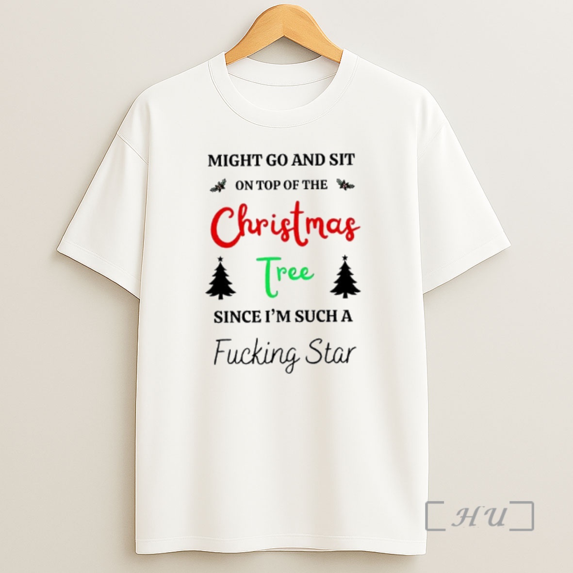 Officials Might Go And Sit On Top Of The Christmas Tree Since Im Such A Fucking Star Shirt Sweatshirt Tee