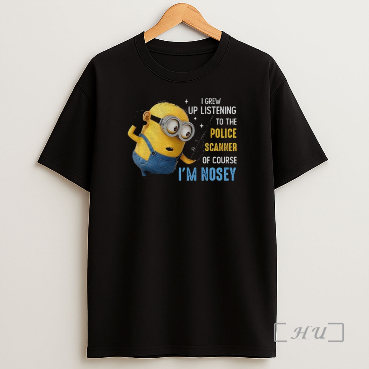 Officials Minion I Grew Up Listening To The Police Scanner Of Course Im Nosey Shirt Sweatshirt Tee