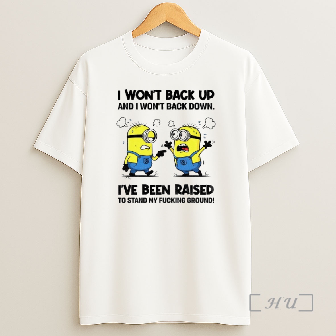Officials Minion I Wont Back Up And I Wont Back Down Ive Been Raised To Stand My Fucking Ground Shirt Sweatshirt Tee