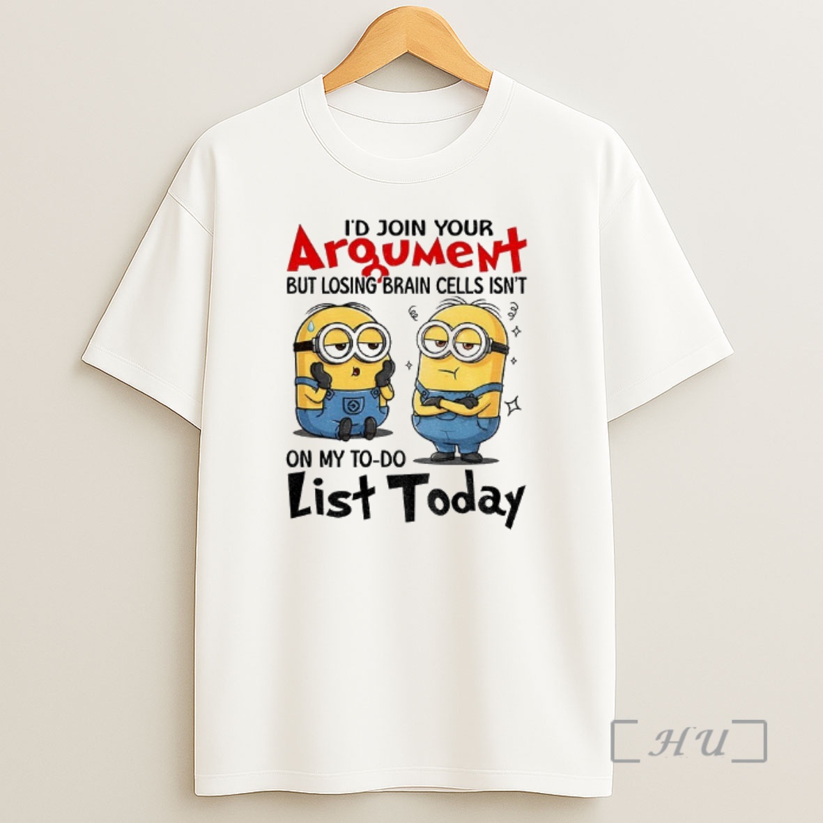 Officials Minion Id Join Your Argument But Losing Brain Cells Isnt On My To Do List Today Shirt Sweatshirt Tee