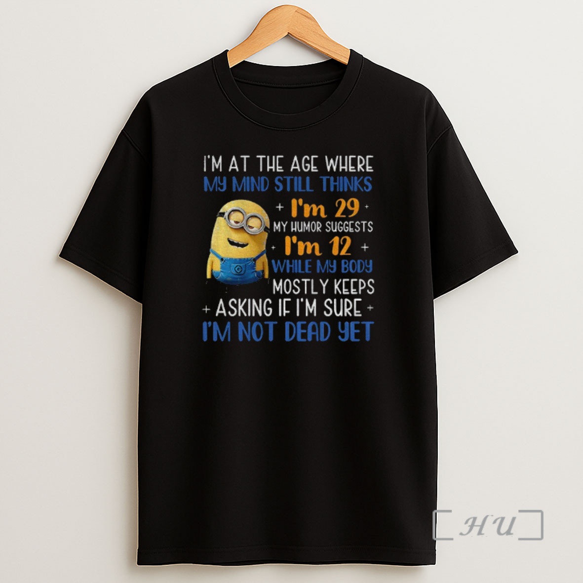 Officials Minion Im At The Age Where My Mind Still Thinks Im 29 My Humor Suggests Im 12 Shirt Sweatshirt Tee