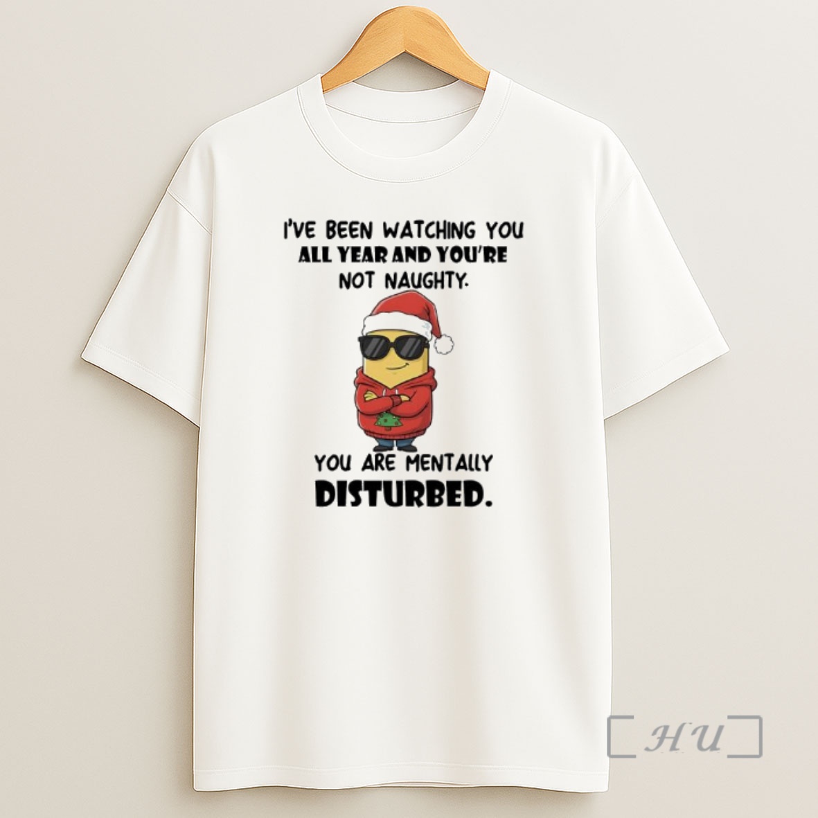 Officials Minion Santa Ive Been Watching You All Year And Youre Not Naughty You Are Mentally Disturbed Shirt Sweatshirt Tee