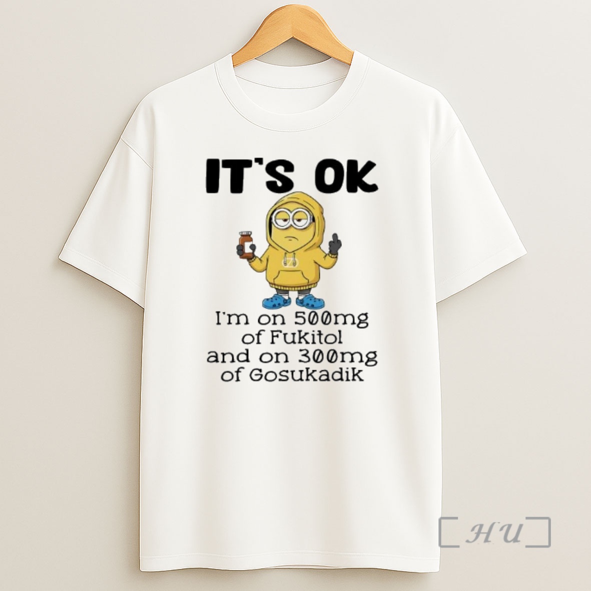 Officials Minion Its Ok Im On 500mg Of Fukitol And On 300mg Of Gosukadik Shirt Sweatshirt Tee
