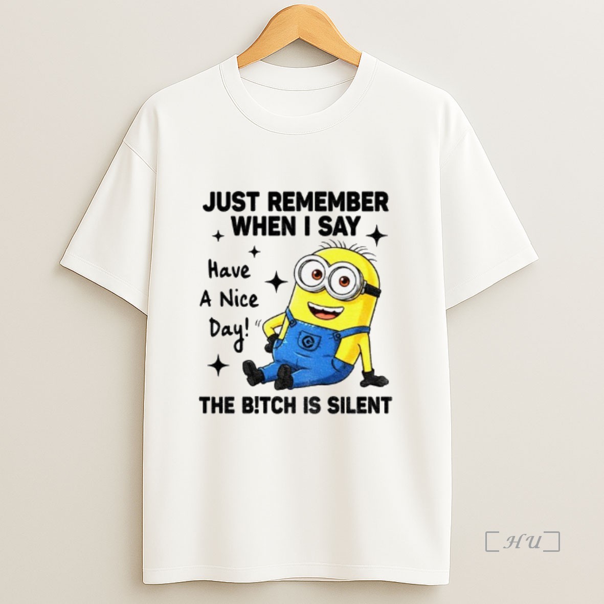Officials Minion Just Remember When I Say Have A Nice Day The Bitch Is Silent Premium Shirt Sweatshirt Tee