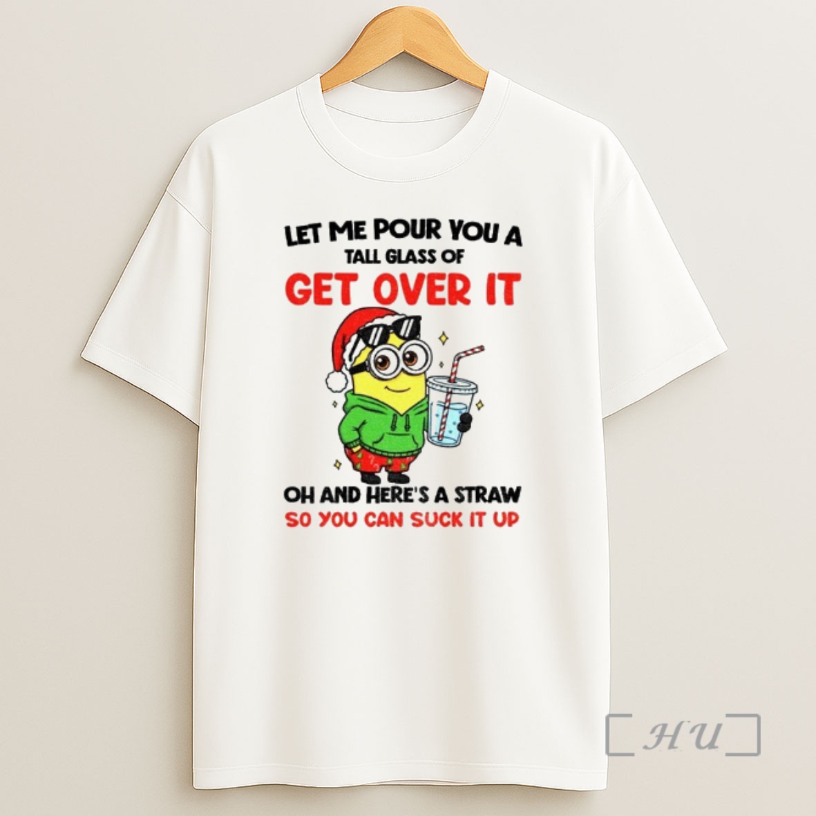Officials Minion Let Me Pour You A Tall Glass Of Get Over It Oh And Heres A Straw So You Can Suck It Up Christmas Premium Shirt Sweatshirt Tee